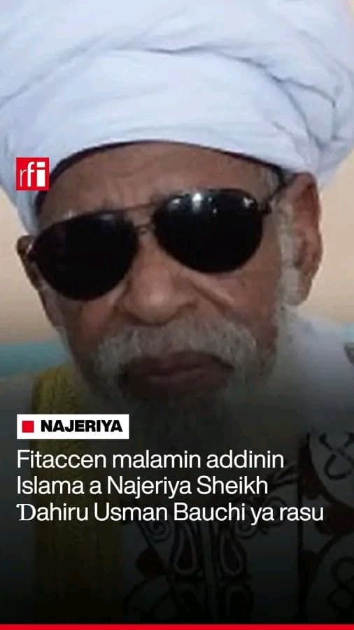 Fitacccen malamin addinin Islama a Najeriya, Sheikh Ɗahiru Usman Bauchi ya rasu a cikin daren da ya gabata, kamar yadda wata majiya  mai tushe ta tabbatar wa RFI Hausa. Majiyar ta ce za a gudanar da jana'izarsa a gobe Juma'a a garin Bauchi ƙarƙashin jagorancin Sheikh Sharif Ibrahim Saleh. Allah ya yi masa rahama